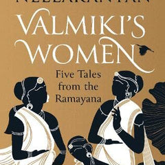 VALMIKIS WOMEN : FIVE TALES FROM THE RAMAYANA by Anand Neelakantan