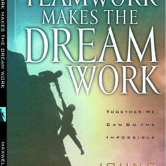 Teamwork Makes the Dream Work by John C. Maxwell