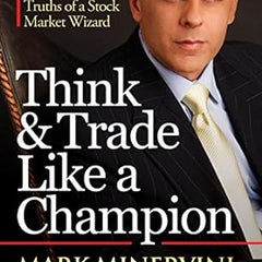 Think and Trade Like a Champion: The Secrets, Rules and Blunt Truths of a Stock Market Wizard Book by Mark Minervini