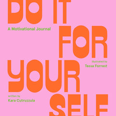 Do It for Yourself (Guided Journal): A Motivational Journal (Start Before You’re Ready) by Tessa Forrest and Kara Cutruzzula