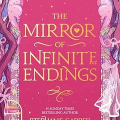 The Mirror of Infinite Endings by Stephanie Garber | Once Upon a Broken Heart Book 4 | Romantic Fantasy, Fairy Tales & Magical Adventure