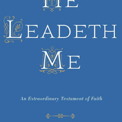 He Leadeth Me: An Extraordinary Testament of Faith by Walter J. Ciszek S.J. and Daniel L. Flaherty S.J.