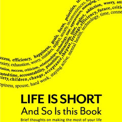 Life Is Short And So Is This Book: Brief Thoughts On Making The Most Of Your Life Book by Peter Atkins