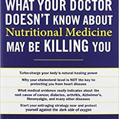 What Your Doctor Doesn't Know about Nutritional Medicine May Be Killing You by Ray Strand