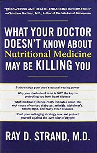 What Your Doctor Doesn't Know about Nutritional Medicine May Be Killing You by Ray Strand
