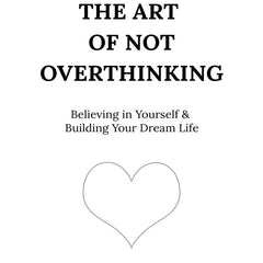 The Art of Not Overthinking : Believing in Yourself and Building Your Dream Life by Shaurya Kapoor