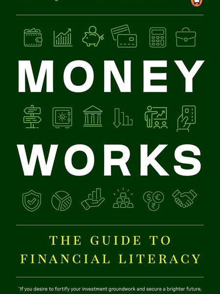 Money Works: The Guide to Financial Literacy by Abhijeet Kolapkar
