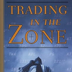 Trading in the Zone: Master the Market with Confidence, Discipline, and a Winning Attitude Book by Mark Douglas