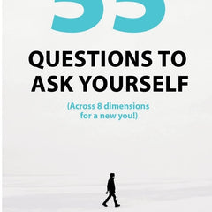 55 Questions to ask yourself, Across 8 Dimensions For A New You! by Manoj Chenthamarakshan