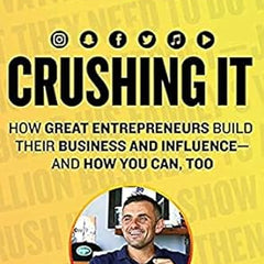 Crushing It!: How Great Entrepreneurs Build Their Business and Influence-and How You Can, Too Book by Gary Vaynerchuk