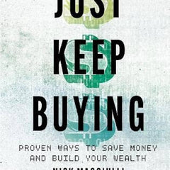 Just Keep Buying: Proven Ways to Save Money and Build Your Wealth Book by Nick Maggiulli