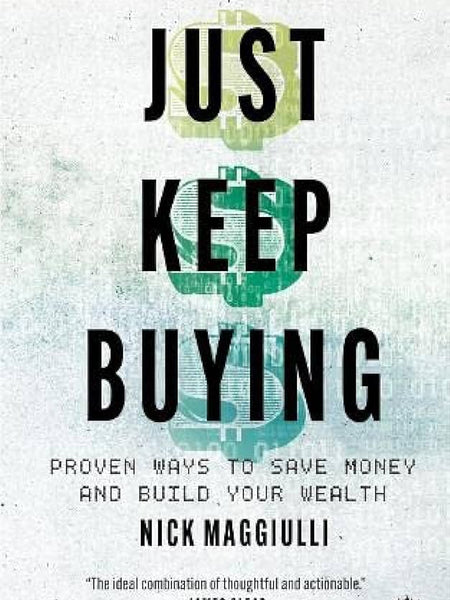 Just Keep Buying: Proven Ways to Save Money and Build Your Wealth Book by Nick Maggiulli