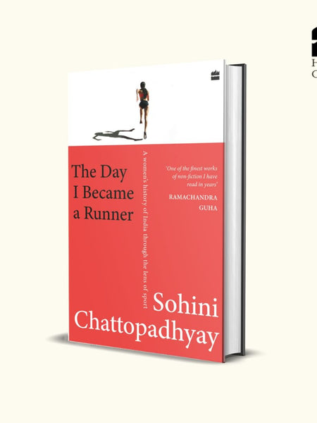 The Day I Became a Runner: A Women's History of India through the Lens of Sport by Sohini Chattopadhyay