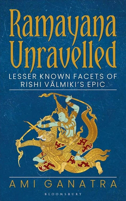 Ramayana Unravelled: Lesser Known Facets of Rishi Valmiki’s Epic Book by Ami Ganatra