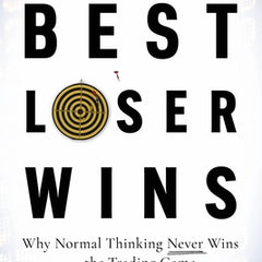 Best Loser Wins: Why Normal Thinking Never Wins the Trading Game – Written by a High-stake Day Trader Book by Tom Hougaard