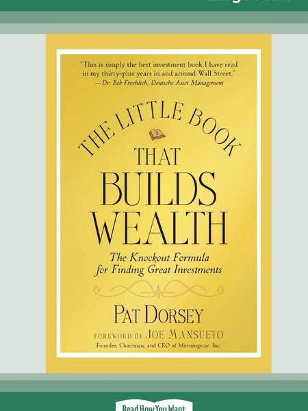 The Little Book That Builds Wealth: The Knockout Formula for Finding Great Investments (Little Books. Big Profits) by Pat Dorsey