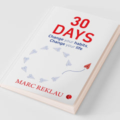 30 DAYS: Change your habits, Change your life Marc Reklau