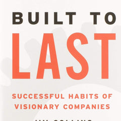 Built To Last by James Collins, Jerry Porras , et al.