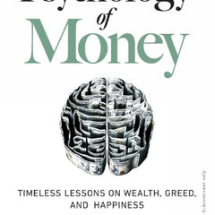 The Psychology of Money: Timeless Lessons on Wealth, Greed, and Happiness Book by Morgan Housel