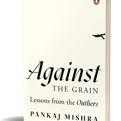 Against the Grain: Lessons from the Outliers by Pankaj Mishra