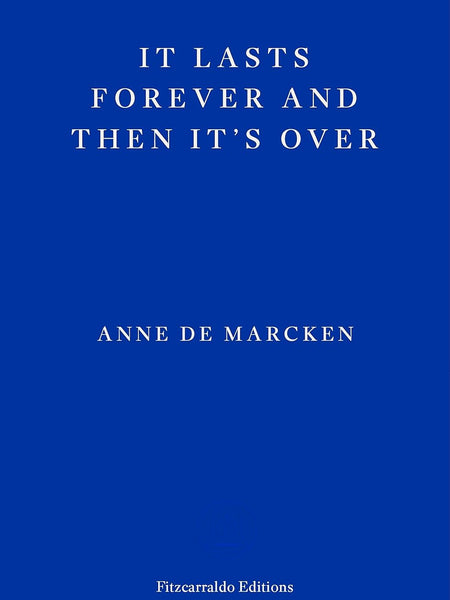 It Lasts Forever and Then It's Over by Anne de Marcken