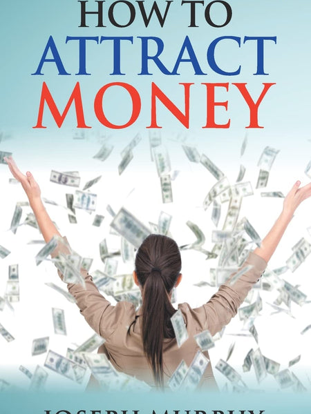 How to Attract Money by Dr Joseph Murphy