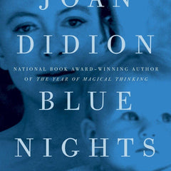 Blue Nights: A Memoir by Joan Didion