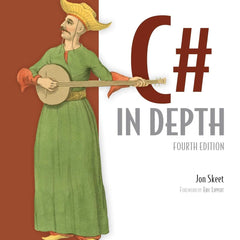 C# in Depth: Fourth Edition C# in Depth: Fourth Edition by Jon Skeet