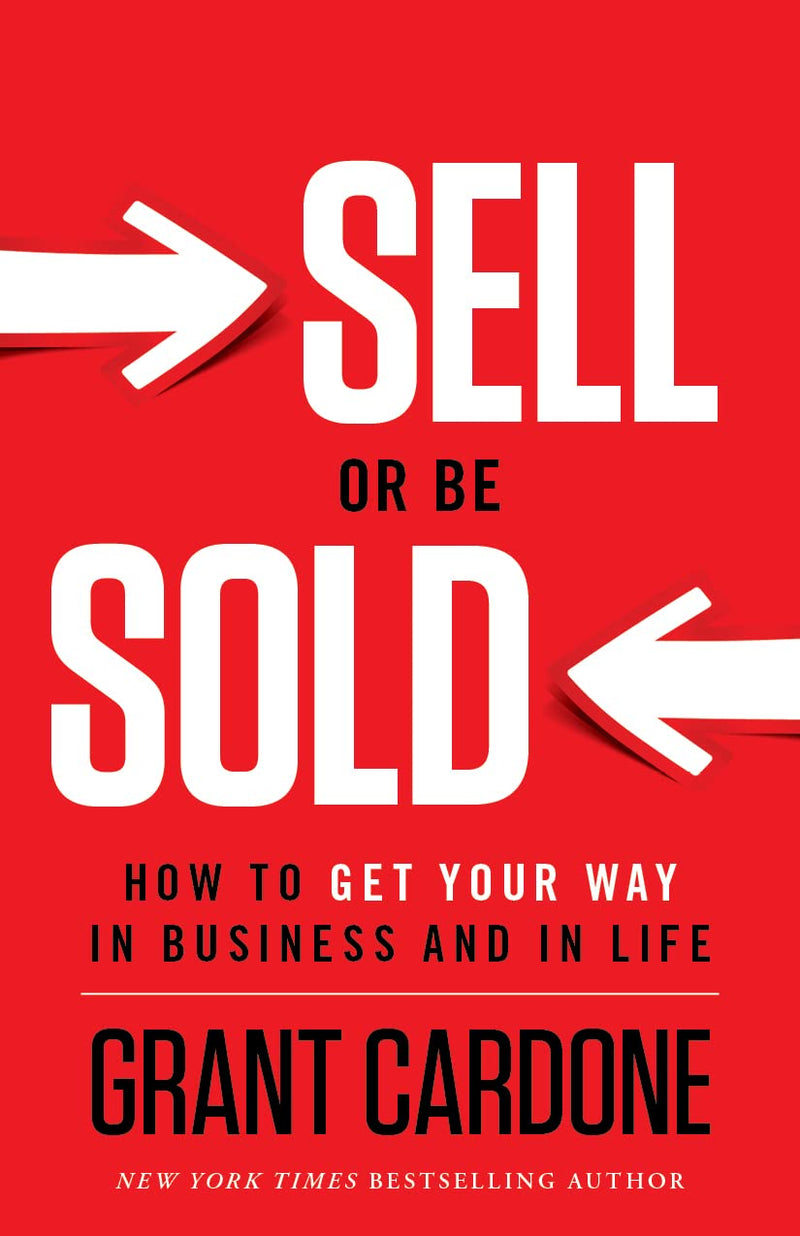 Sell Or Be Sold: How to Get Your Way in Business and in Life Book by Grant Cardone