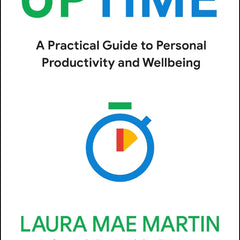 Uptime: A Practical Guide to Personal Productivity and Wellbeing by Laura Mae Martin