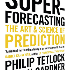 Superforecasting: The Art and Science of Prediction by Philip Tetlock and Dan Gardner