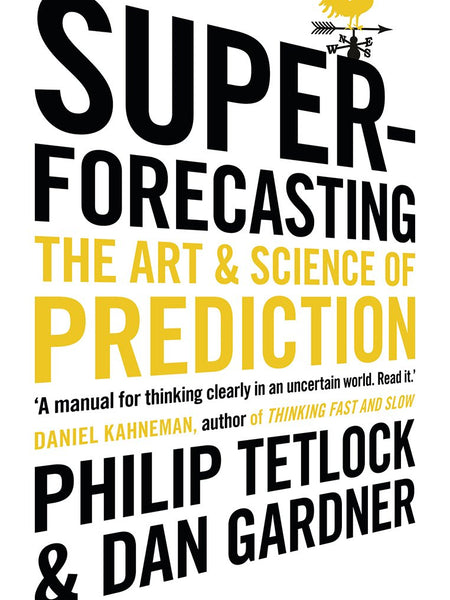 Superforecasting: The Art and Science of Prediction by Philip Tetlock and Dan Gardner