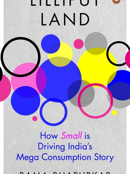 Lilliput Land: How Small is Driving India's Mega Consumption Story by Rama Bijapurkar