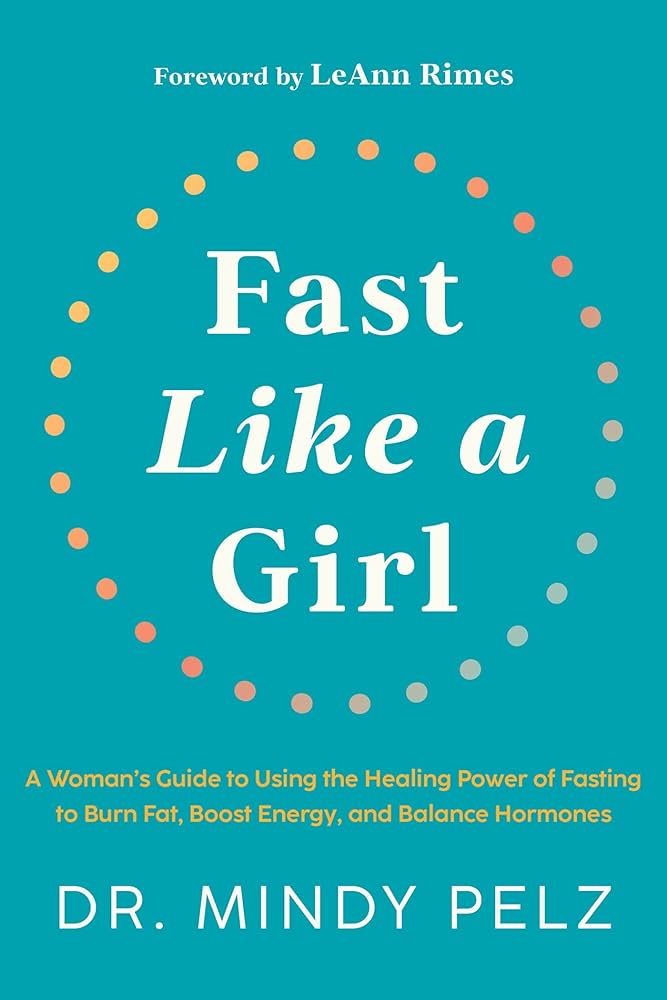 Fast Like a Girl: A Woman's Guide to Using the Healing Power of Fasting to Burn Fat, Boost Energy, and Balance Hormones Book by Mindy Pelz