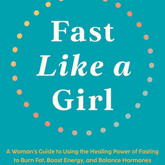 Fast Like a Girl: A Woman's Guide to Using the Healing Power of Fasting to Burn Fat, Boost Energy, and Balance Hormones Book by Mindy Pelz