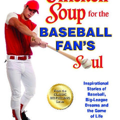 Chicken Soup for the Baseball Fan's Soul by Jack Canfield , Mark Victor Hansen , Mark Donnelly