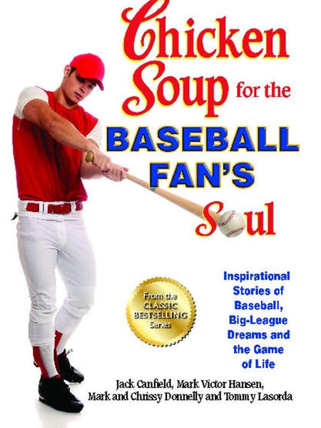 Chicken Soup for the Baseball Fan's Soul by Jack Canfield , Mark Victor Hansen , Mark Donnelly