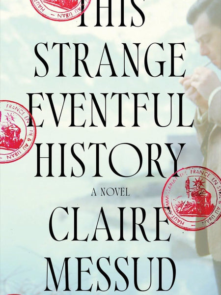 This Strange Eventful History: A Novel by Claire Messud