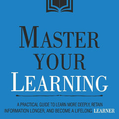 Master Your Learning by Thibaut Meurisse | A Practical Guide to Effective Learning, Better Memory & Skill Development
