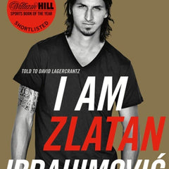 I Am Zlatan Ibrahimovic by Zlatan Ibrahimovic