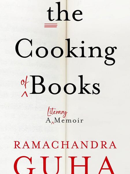 The Cooking of Books : A Literary Memoir by Ramachandra Guha