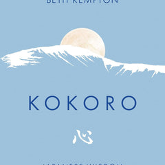 Kokoro: Japanese Wisdom for a Life Well Lived by Beth Kempton