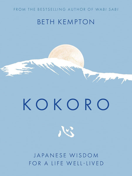 Kokoro: Japanese Wisdom for a Life Well Lived by Beth Kempton
