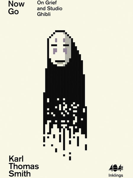 Now Go: On Grief and Studio Ghibli: 13 (Inklings) by Karl Thomas Smith