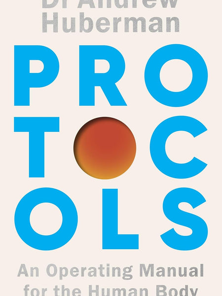 Protocols: An Operating Manual for the Human Body by Andrew Huberman