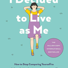 I Decided to Live as Me: How to Stop Comparing Yourself to Others So You Can Learn to Love Yourself  by Kim Suhyun