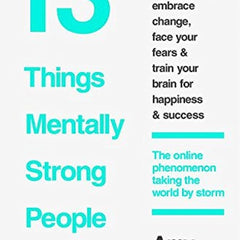 13 Things Mentally Strong People Don't Do by Amy Morin