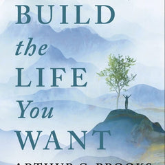 Build the Life You Want: A Collaborative Guide by Oprah Winfrey and Arthur C. Brooks