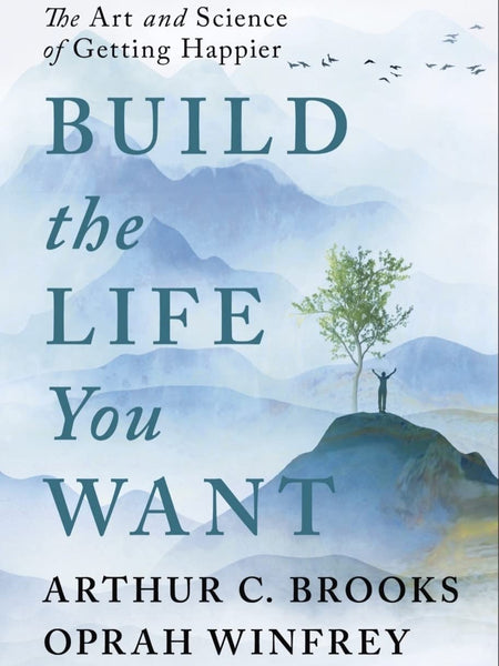 Build the Life You Want: A Collaborative Guide by Oprah Winfrey and Arthur C. Brooks