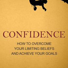 Confidence: How to Overcome Your Limiting Beliefs and Achieve Your Goals by Martin Meadows